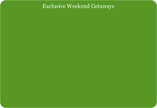 Exclusive Weekend Getaways